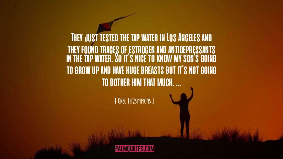 Greg Fitzsimmons Quotes: They just tested the tap