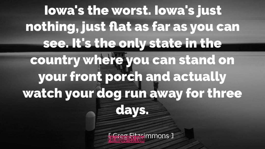 Greg Fitzsimmons Quotes: Iowa's the worst. Iowa's just