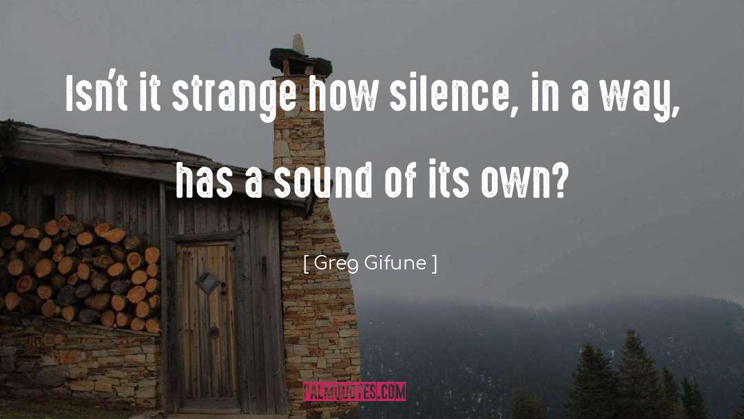 Greg Gifune Quotes: Isn't it strange how silence,