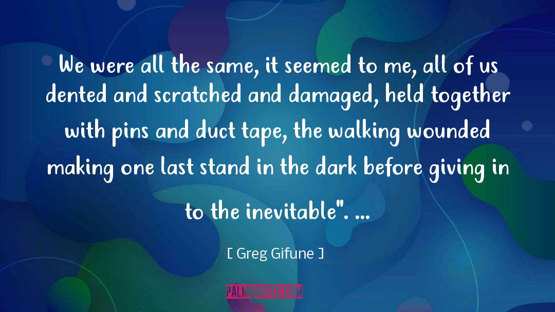 Greg Gifune Quotes: We were all the same,