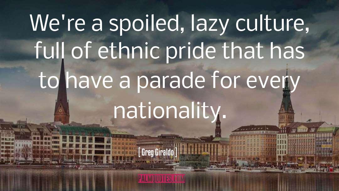 Greg Giraldo Quotes: We're a spoiled, lazy culture,