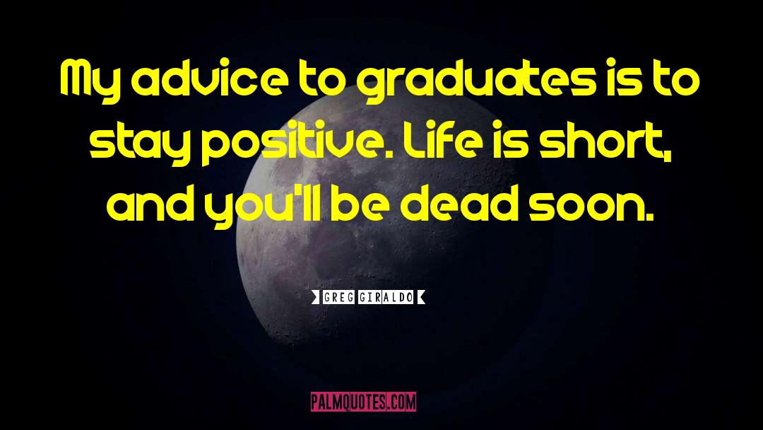 Greg Giraldo Quotes: My advice to graduates is