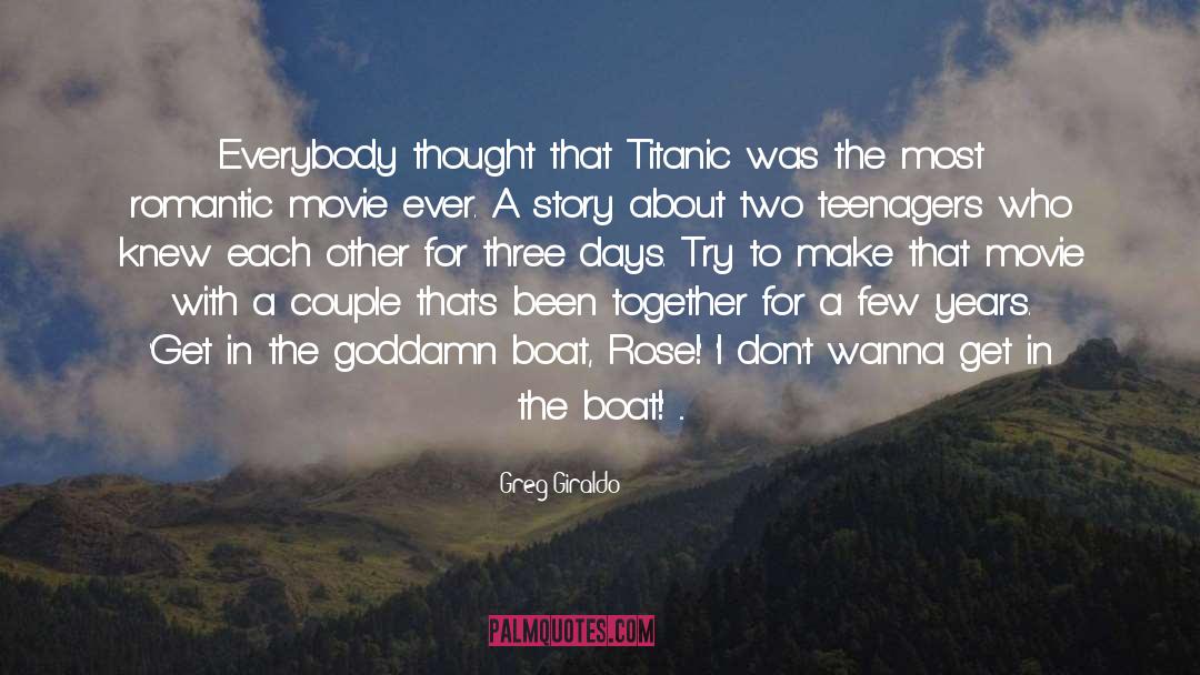 Greg Giraldo Quotes: Everybody thought that Titanic was