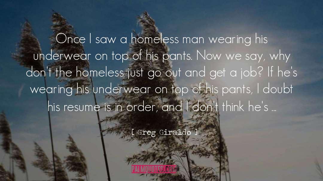 Greg Giraldo Quotes: Once I saw a homeless