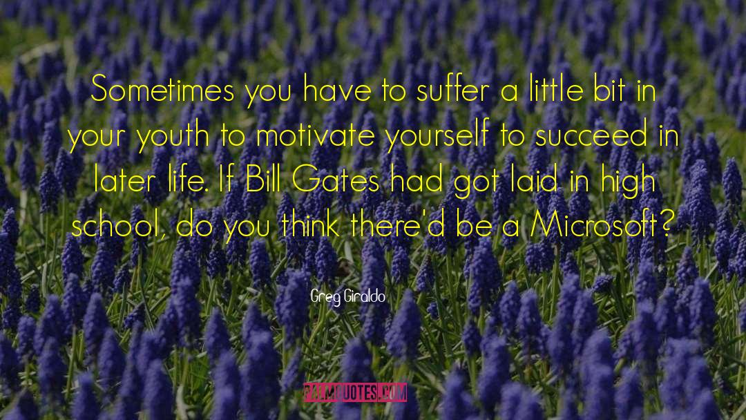 Greg Giraldo Quotes: Sometimes you have to suffer