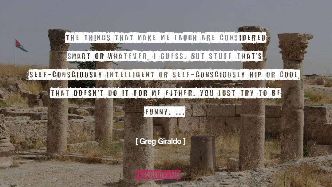Greg Giraldo Quotes: The things that make me