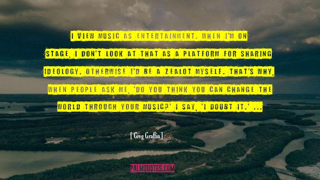 Greg Graffin Quotes: I view music as entertainment.