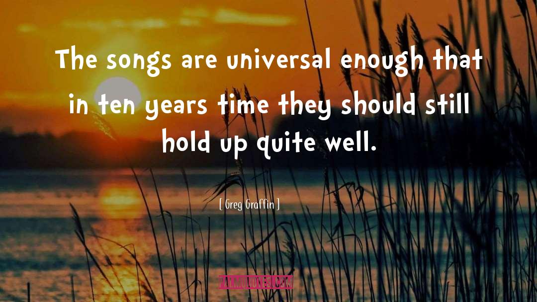 Greg Graffin Quotes: The songs are universal enough