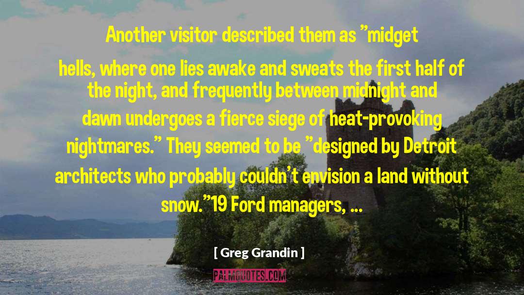 Greg Grandin Quotes: Another visitor described them as