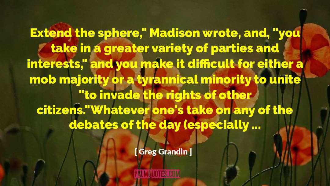 Greg Grandin Quotes: Extend the sphere,