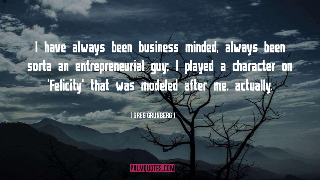 Greg Grunberg Quotes: I have always been business