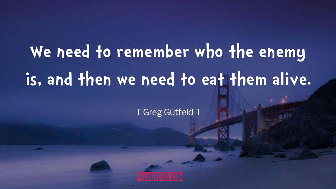 Greg Gutfeld Quotes: We need to remember who