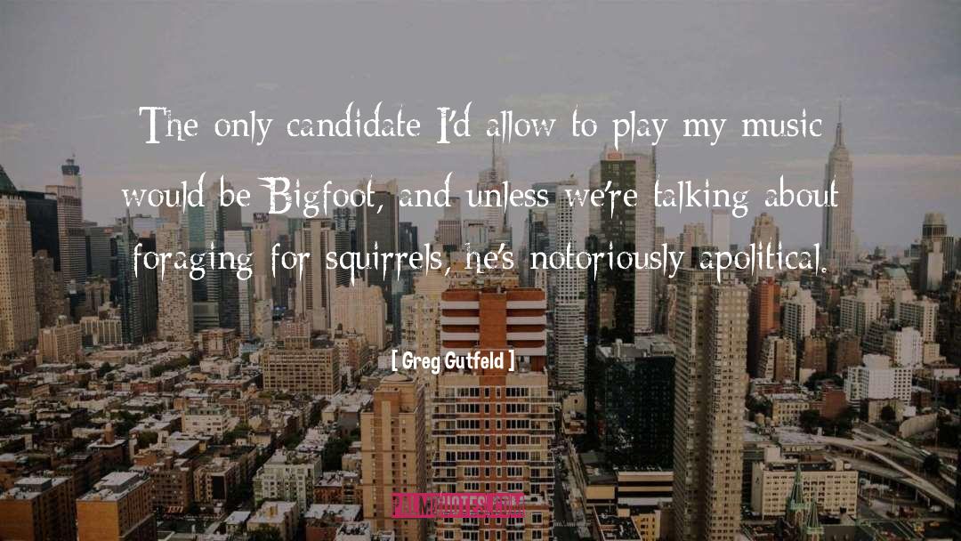 Greg Gutfeld Quotes: The only candidate I'd allow