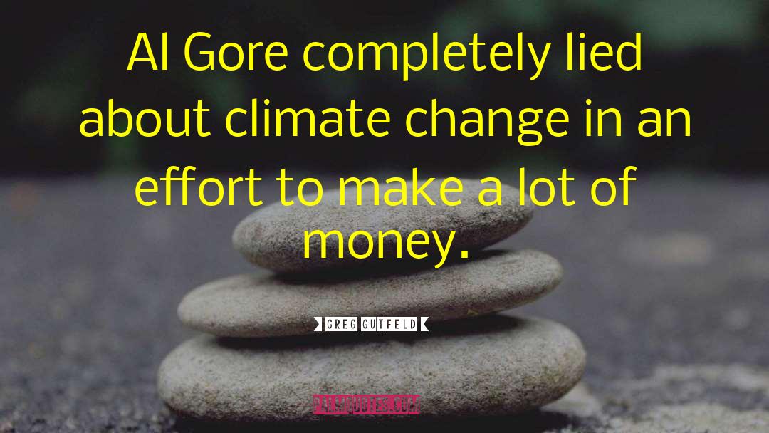 Greg Gutfeld Quotes: Al Gore completely lied about