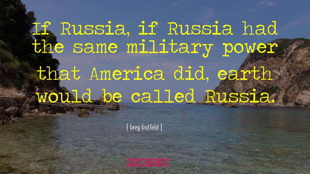 Greg Gutfeld Quotes: If Russia, if Russia had