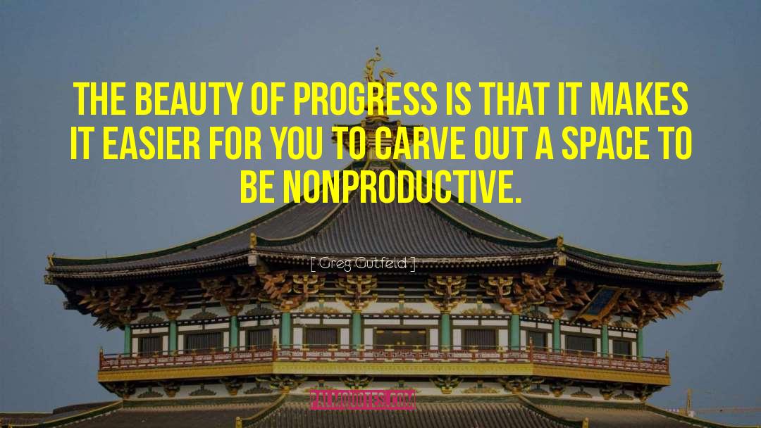 Greg Gutfeld Quotes: The beauty of progress is
