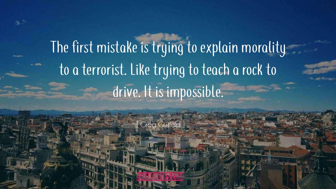 Greg Gutfeld Quotes: The first mistake is trying