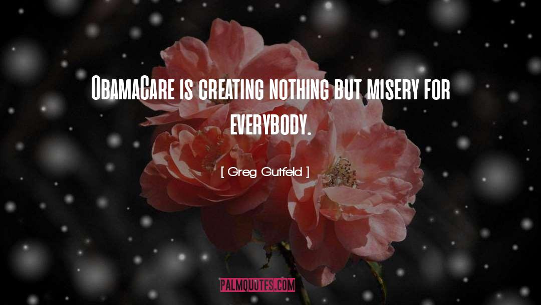 Greg Gutfeld Quotes: ObamaCare is creating nothing but