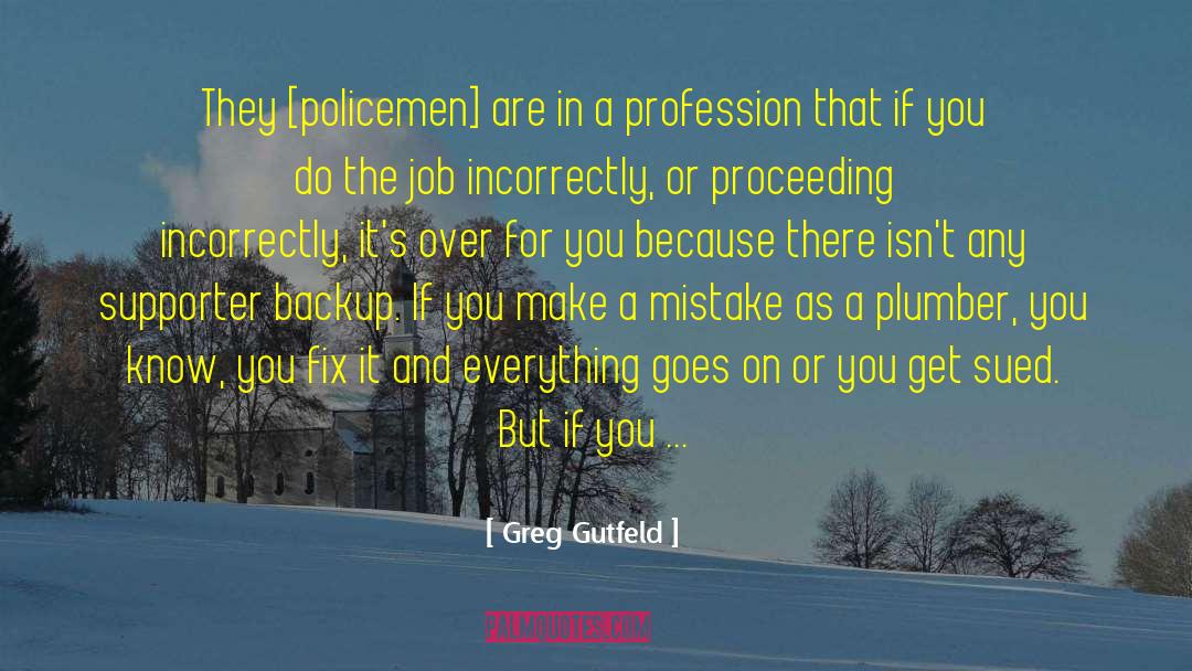Greg Gutfeld Quotes: They [policemen] are in a