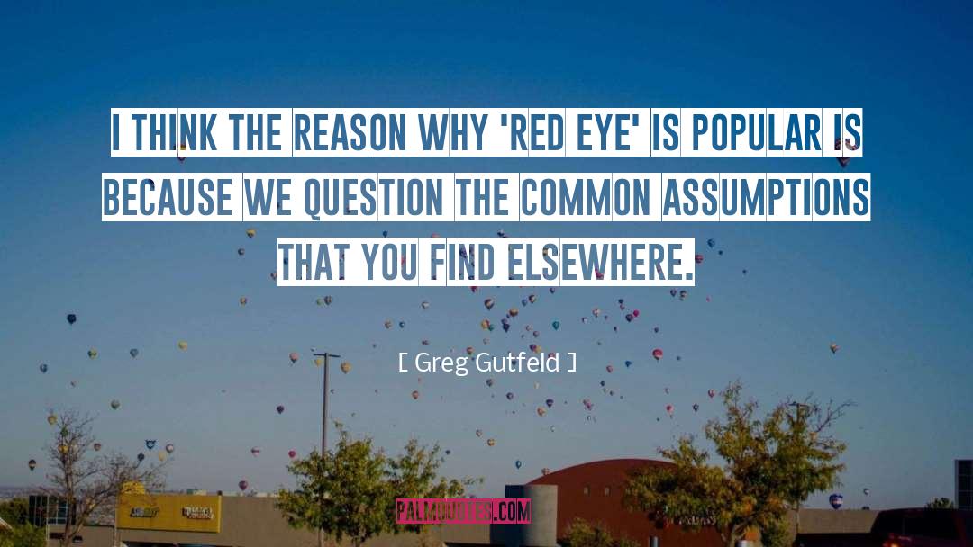 Greg Gutfeld Quotes: I think the reason why