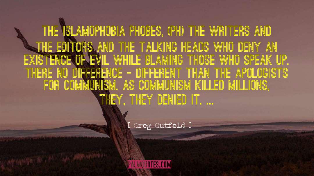 Greg Gutfeld Quotes: The Islamophobia phobes, (ph) the