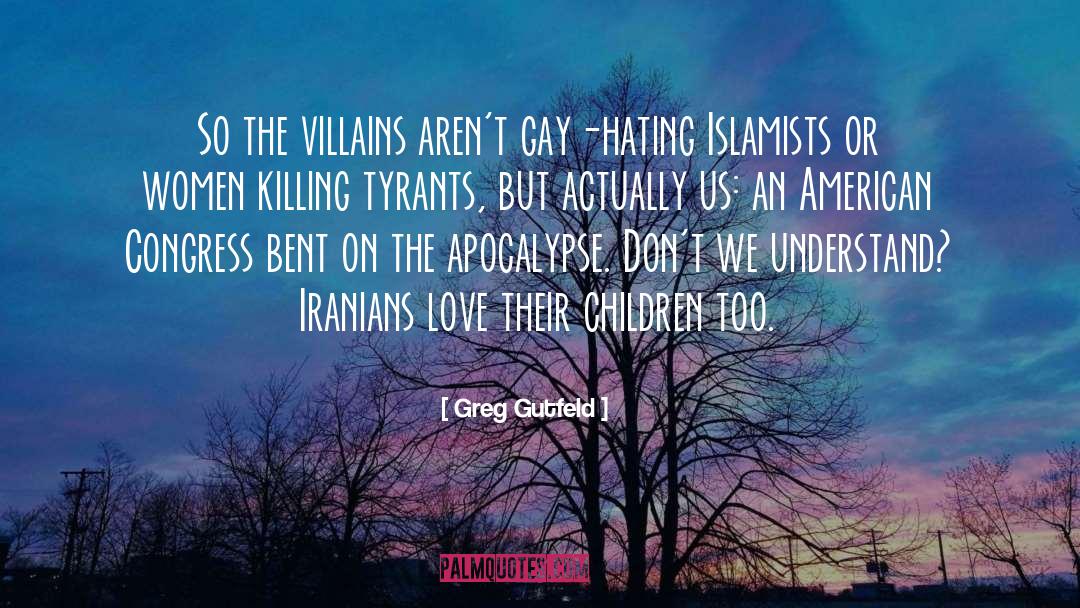 Greg Gutfeld Quotes: So the villains aren't gay-hating