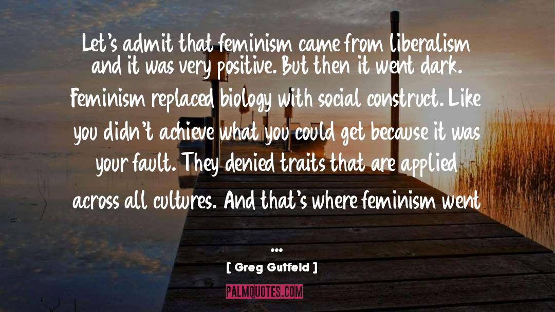 Greg Gutfeld Quotes: Let's admit that feminism came