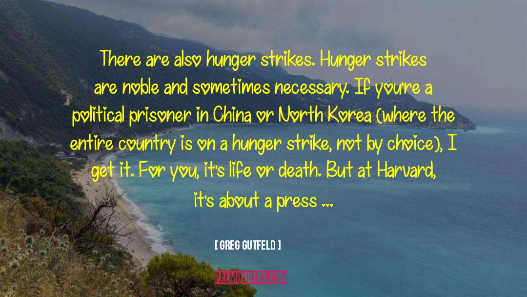 Greg Gutfeld Quotes: There are also hunger strikes.