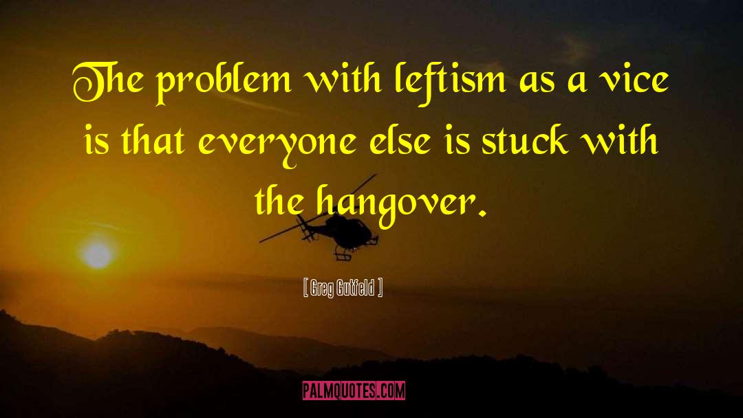 Greg Gutfeld Quotes: The problem with leftism as