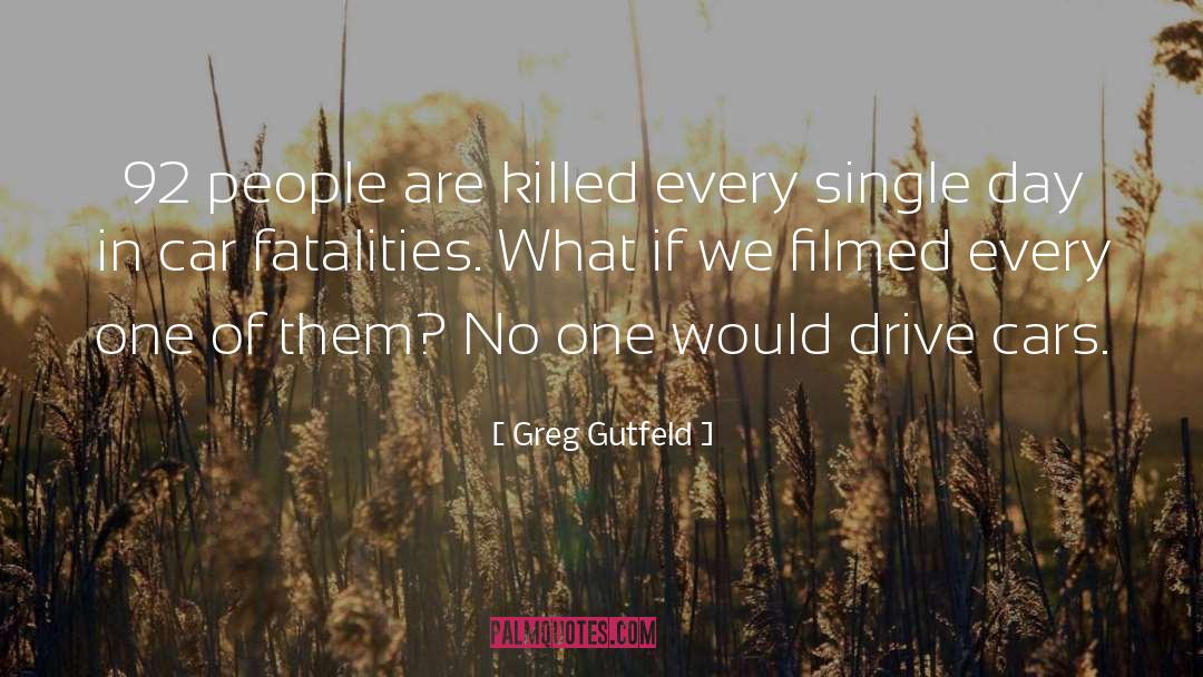 Greg Gutfeld Quotes: 92 people are killed every