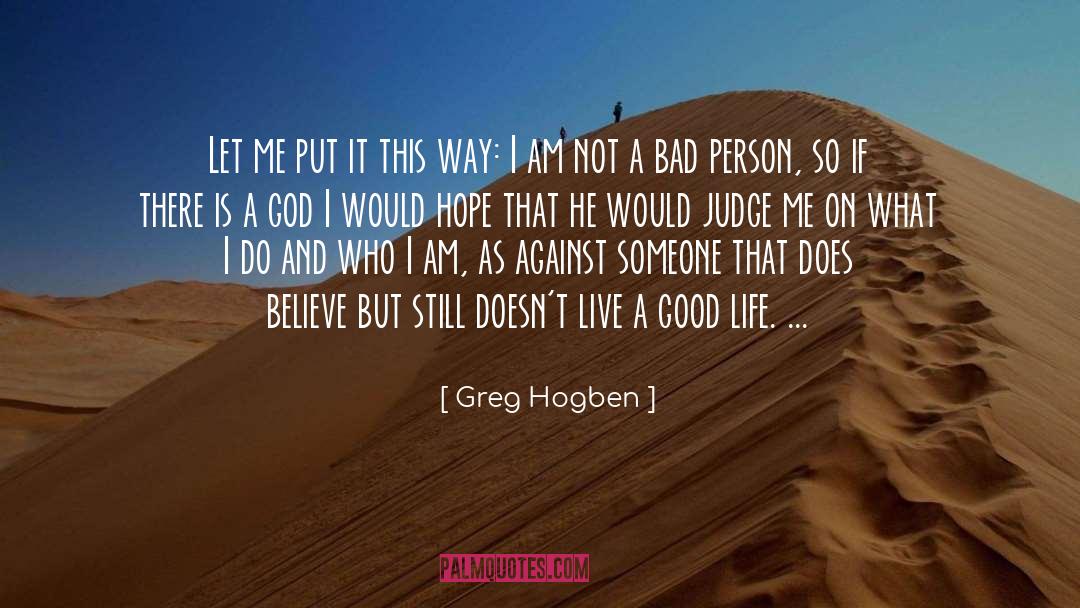 Greg Hogben Quotes: Let me put it this