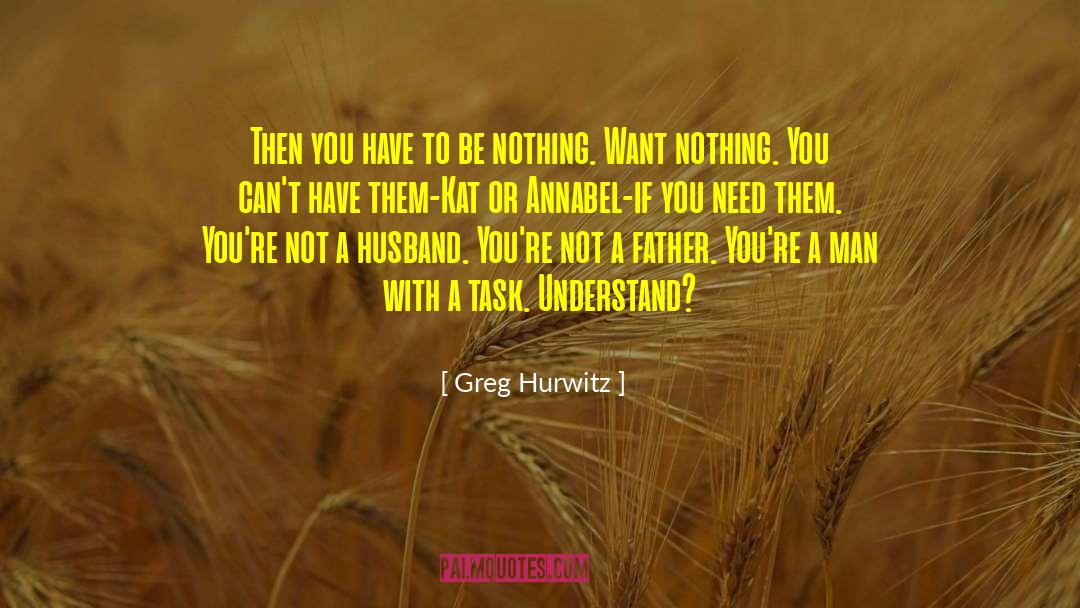 Greg Hurwitz Quotes: Then you have to be