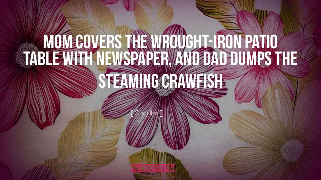 Greg Iles Quotes: Mom covers the wrought-iron patio