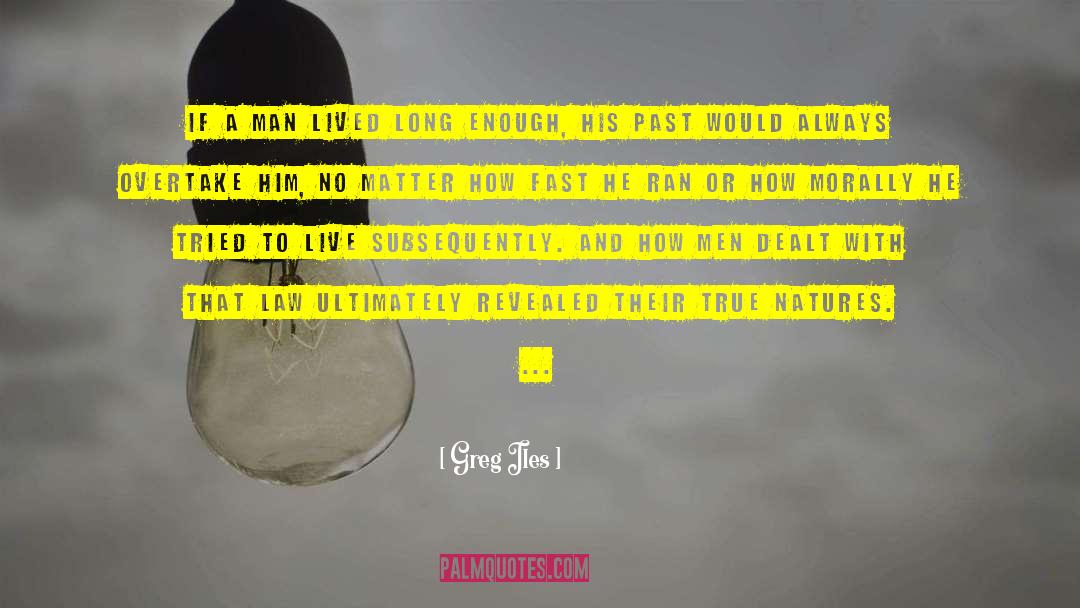 Greg Iles Quotes: If a man lived long