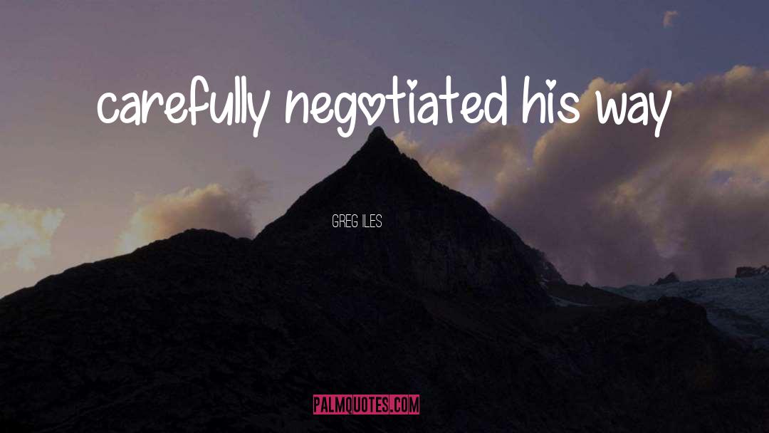 Greg Iles Quotes: carefully negotiated his way