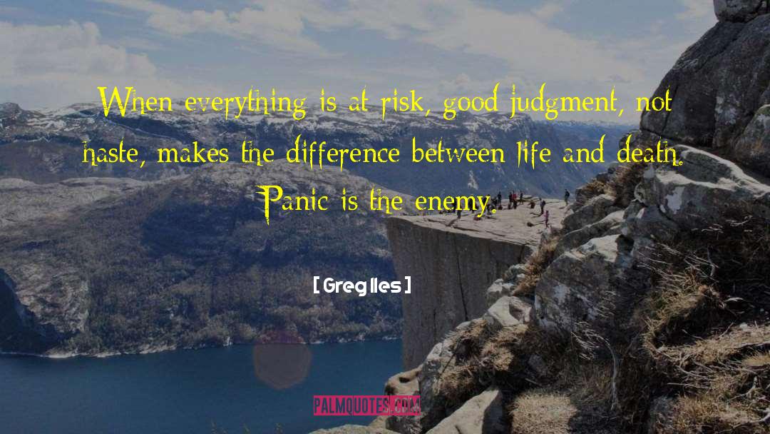 Greg Iles Quotes: When everything is at risk,