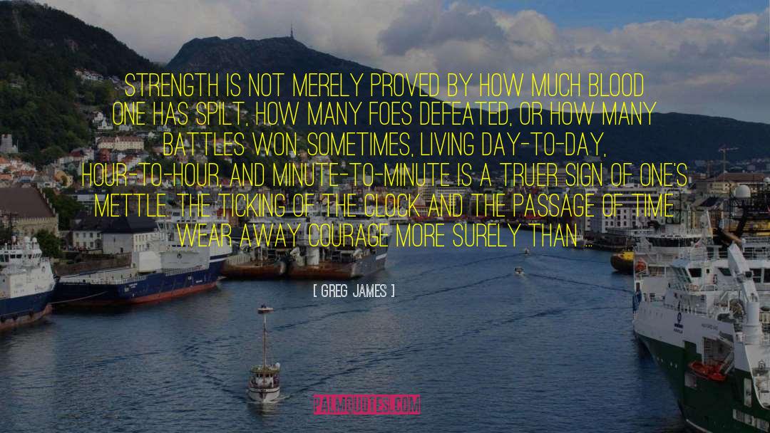 Greg James Quotes: Strength is not merely proved