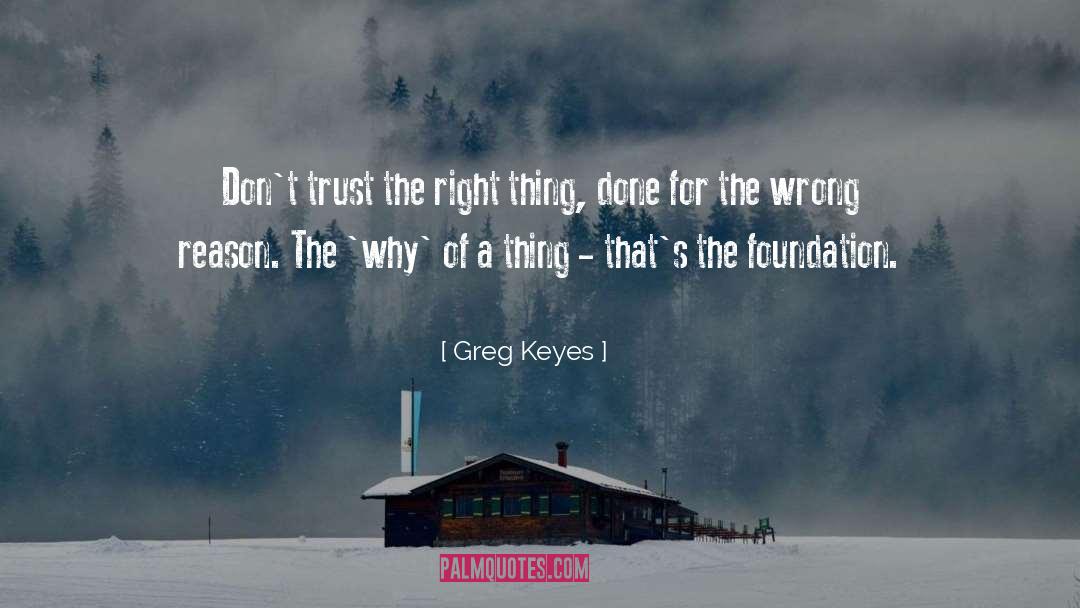 Greg Keyes Quotes: Don't trust the right thing,