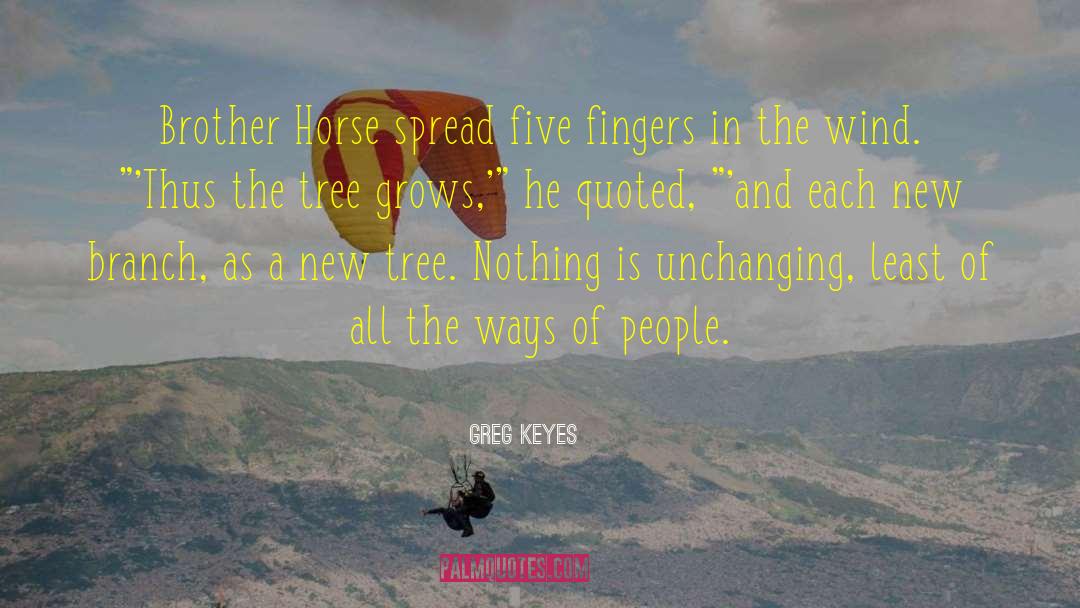 Greg Keyes Quotes: Brother Horse spread five fingers