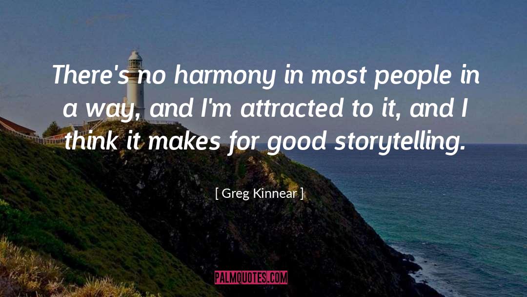 Greg Kinnear Quotes: There's no harmony in most