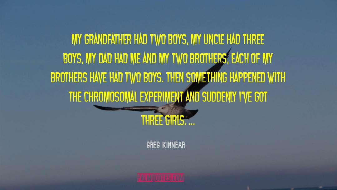 Greg Kinnear Quotes: My grandfather had two boys,