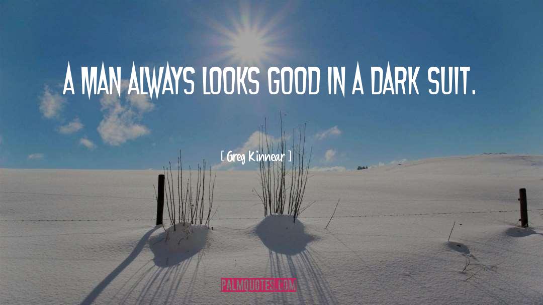 Greg Kinnear Quotes: A man always looks good