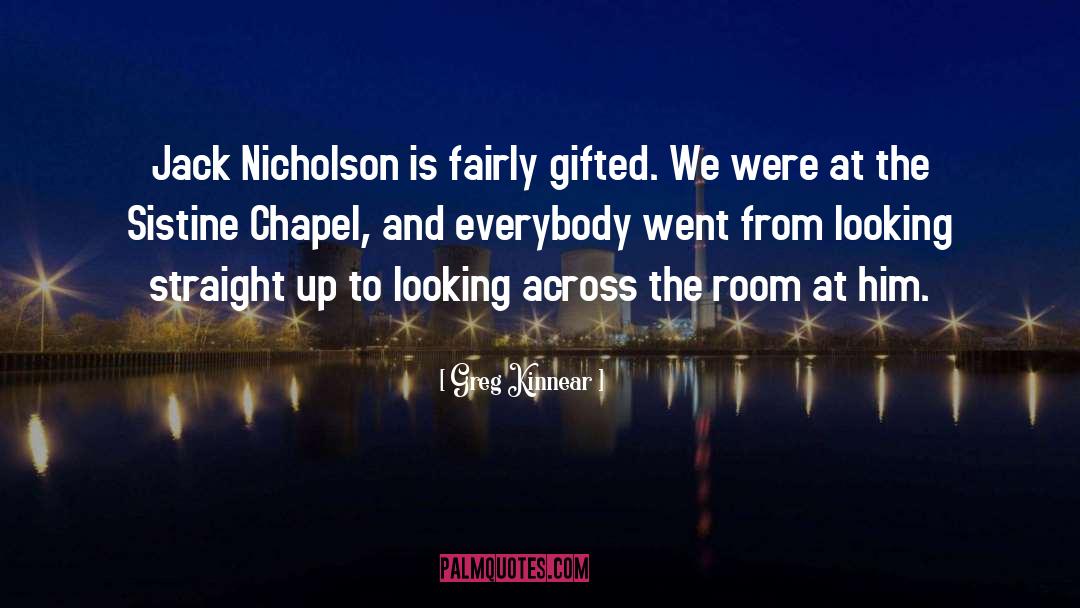 Greg Kinnear Quotes: Jack Nicholson is fairly gifted.