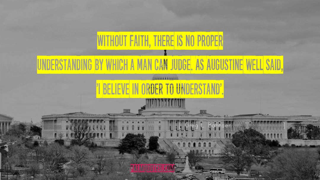 Greg L. Bahnsen Quotes: Without faith, there is no