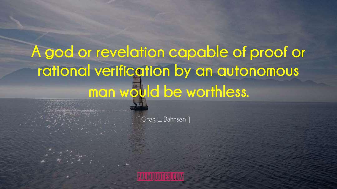 Greg L. Bahnsen Quotes: A god or revelation capable