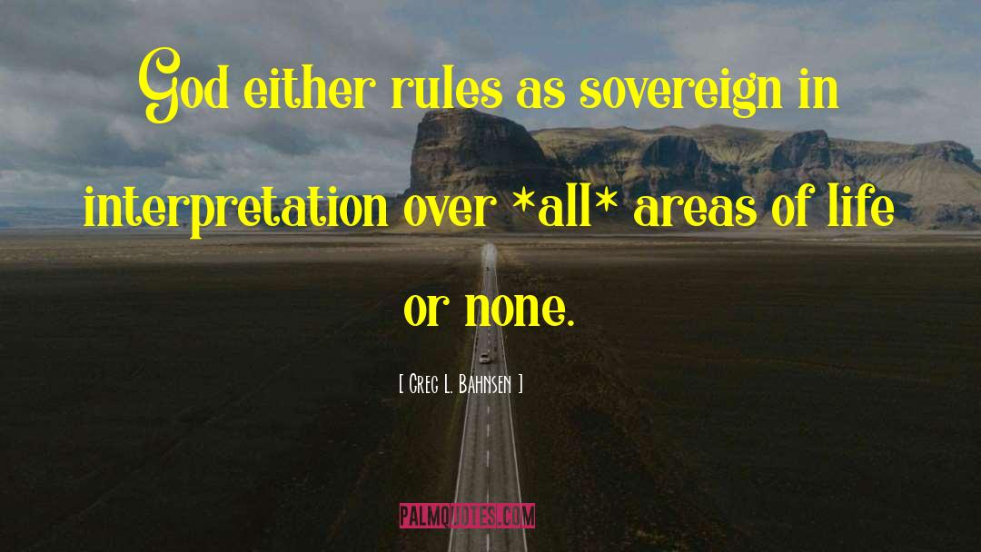 Greg L. Bahnsen Quotes: God either rules as sovereign