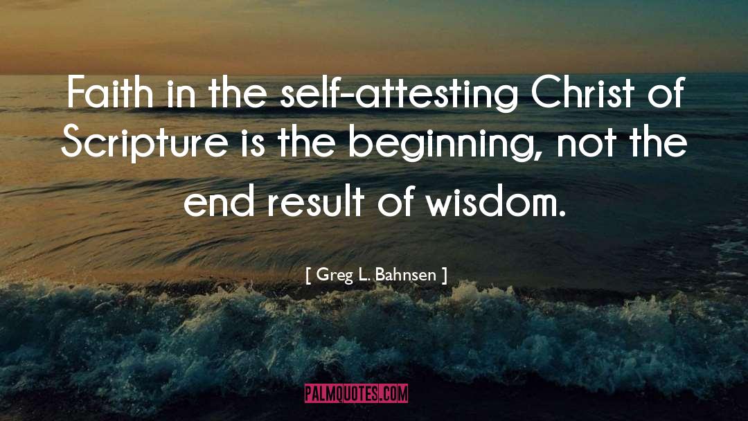 Greg L. Bahnsen Quotes: Faith in the self-attesting Christ