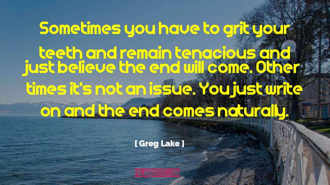 Greg Lake Quotes: Sometimes you have to grit