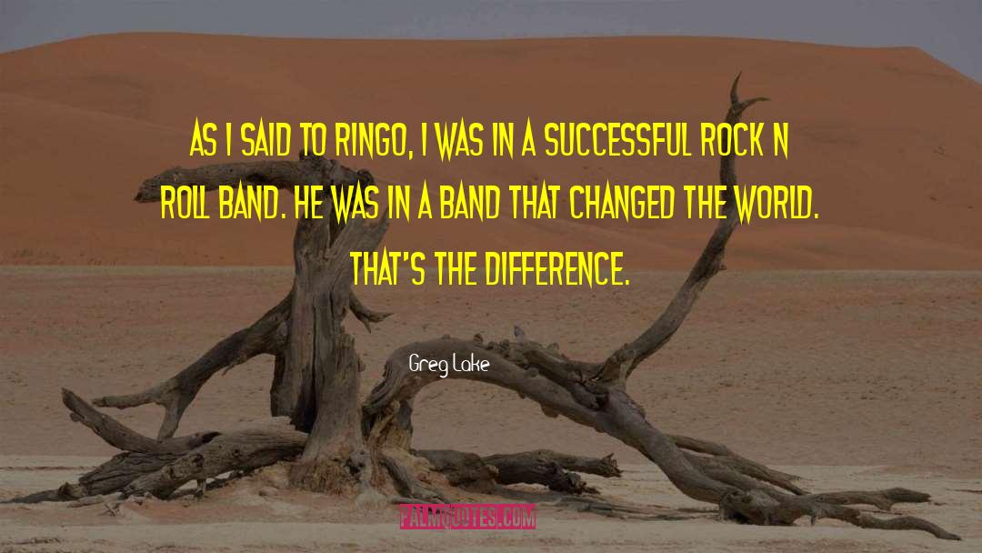 Greg Lake Quotes: As I said to Ringo,