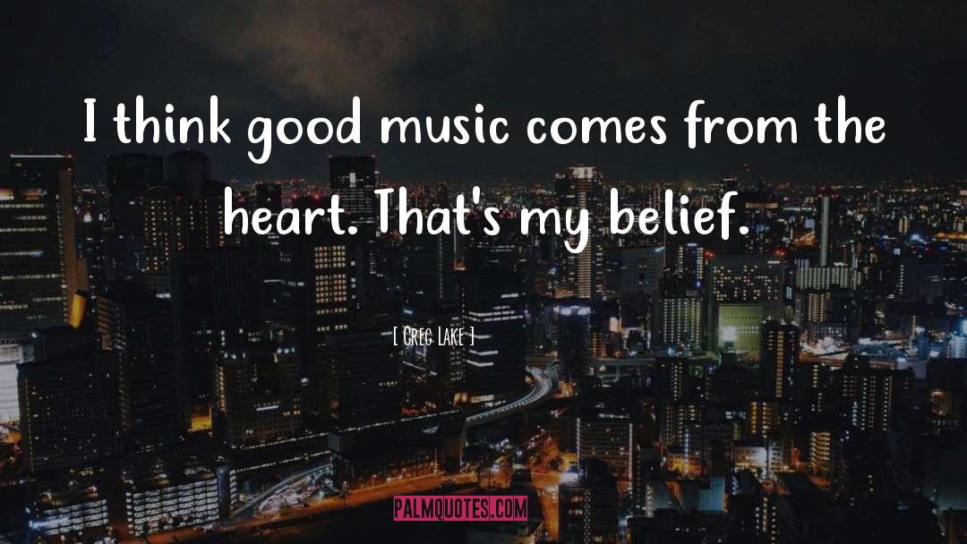 Greg Lake Quotes: I think good music comes